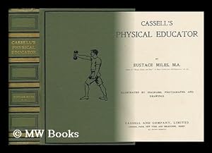 Bild des Verkufers fr Cassell's physical educator / by Eustace Miles ; illustrated by diagrams, photographs, and drawings zum Verkauf von MW Books Ltd.