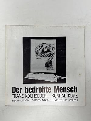 Seller image for Der bedrohte Mensch Franz Kochseder - Konrad Kurz Zeichnungen und Radierungen - Objekte und Plastiken Ausstellung September 1982 im Kunstverein Ingolstadt in den Ausstellungsrumen im Stadttheater for sale by Antiquariat REDIVIVUS