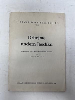 Drhejme undern Jaschkn : Erzählungen u. Gedichte in unserer Mundart. Heimat-Schriftenreihe