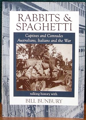 Seller image for RABBITS & SPAGHETTI.# Captives and Comrades. Australians, Italians and the War 1939-1945. Talking History with Bill Bunbury. for sale by The Antique Bookshop & Curios (ANZAAB)