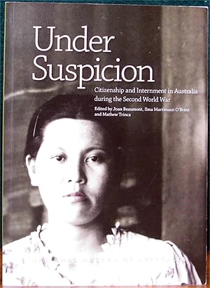 Bild des Verkufers fr UNDER SUSPICION.# Citizenship and Internment in Australia during the Second World War. Edited by Joan Beaumont, Ilma Marinuzzi O'Brien and Mathew Trinca. zum Verkauf von The Antique Bookshop & Curios (ANZAAB)