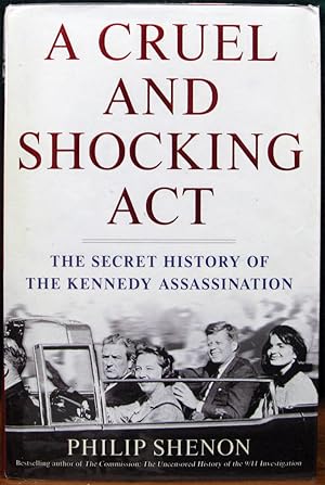 Immagine del venditore per A CRUEL AND SHOCKING ACT.# The Secret History of The Kennedy Assassination. venduto da The Antique Bookshop & Curios (ANZAAB)