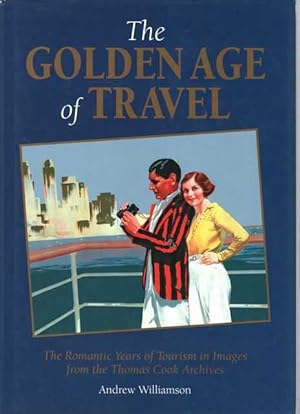 The Golden Age of Travel: The Romantic Years of Tourism in Images from the Thomas Cook Archives