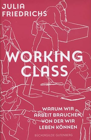 Bild des Verkufers fr Working Class : warum wir Arbeit brauchen, von der wir leben knnen. zum Verkauf von Versandantiquariat Ottomar Khler