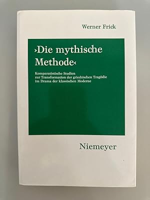 Die mythische Methode: Komparatistische Studien zur Transformation der griechischen Tragödie im D...