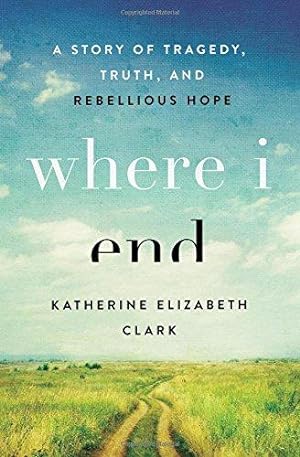 Seller image for Where I End: A Story of Tragedy, Truth, and Rebellious Hope for sale by WeBuyBooks