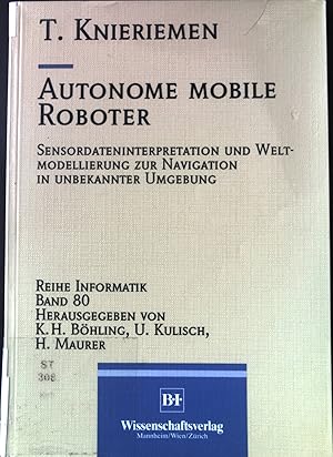 Bild des Verkufers fr Autonome mobile Roboter : Sensordateninterpretation und Weltmodellierung zur Navigation in unbekannter Umgebung. Reihe Informatik ; Bd. 80. zum Verkauf von books4less (Versandantiquariat Petra Gros GmbH & Co. KG)