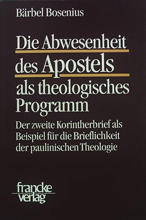 Bild des Verkufers fr Die Abwesenheit des Apostels als theologisches Programm : der zweite Korintherbrief als Beispiel fr die Brieflichkeit der paulinischen Theologie. Texte und Arbeiten zum neutestamentlichen Zeitalter ; 11 zum Verkauf von books4less (Versandantiquariat Petra Gros GmbH & Co. KG)