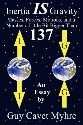 Bild des Verkufers fr Inertia IS Gravity: Masses, Forces, Motions, and a Number a Little Bit Bigger Than 137 (Paperback or Softback) zum Verkauf von BargainBookStores