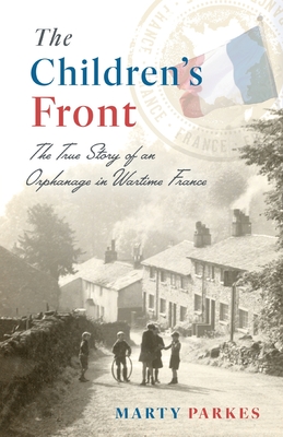 Imagen del vendedor de The Children's Front: The Story of an Orphanage in Wartime France (Paperback or Softback) a la venta por BargainBookStores
