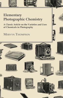 Imagen del vendedor de Elementary Photographic Chemistry - A Classic Article on the Varieties and Uses of Chemicals in Photography (Paperback or Softback) a la venta por BargainBookStores