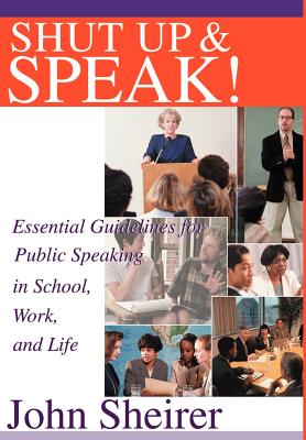 Seller image for Shut Up and Speak!: Essential Guidelines for Public Speaking in School, Work, and Life (Hardback or Cased Book) for sale by BargainBookStores