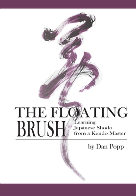 Seller image for The Floating Brush: Learning Japanese Shodo from a Kendo Master (Paperback or Softback) for sale by BargainBookStores