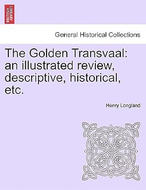 Seller image for The Golden Transvaal: An Illustrated Review, Descriptive, Historical, Etc. (Paperback or Softback) for sale by BargainBookStores