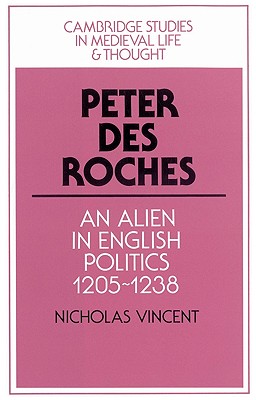 Seller image for Peter Des Roches: An Alien in English Politics, 1205-1238 (Paperback or Softback) for sale by BargainBookStores