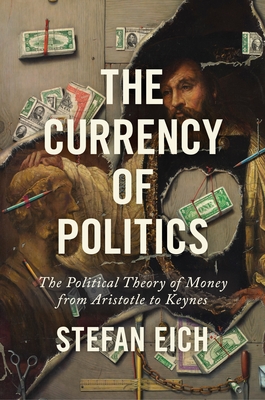 Seller image for The Currency of Politics: The Political Theory of Money from Aristotle to Keynes (Paperback or Softback) for sale by BargainBookStores
