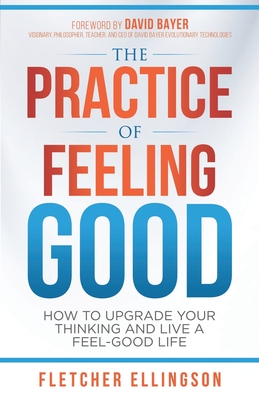 Immagine del venditore per The Practice of Feeling Good: How to Upgrade Your Thinking and Live a Feel-Good Life (Paperback or Softback) venduto da BargainBookStores