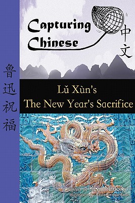Image du vendeur pour Capturing Chinese the New Year's Sacrifice: A Chinese Reader with Pinyin, Footnotes, and an English Translation to Help Break Into Chinese Literature (Paperback or Softback) mis en vente par BargainBookStores
