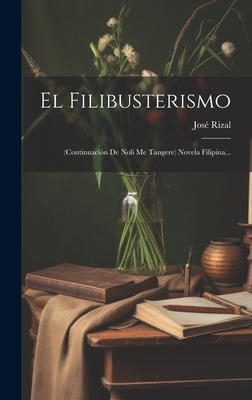 Seller image for El Filibusterismo: (continuaci�n De Noli Me Tangere) Novela Filipina. (Hardback or Cased Book) for sale by BargainBookStores