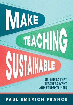 Seller image for Make Teaching Sustainable: Six Shifts That Teachers Want and Students Need (Paperback or Softback) for sale by BargainBookStores