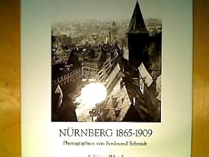 Bild des Verkufers fr Nrnberg 1865 - 1909. Photographien von Ferdinand Schmidt. Mit Textbeitrgen von Klaus-Jrgen Sembach . Hrsg. vom Centrum Industriekultur Nrnberg. 1865-1909. zum Verkauf von Antiquariat Heubeck