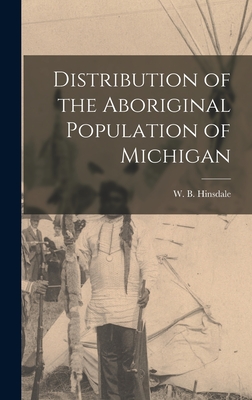 Bild des Verkufers fr Distribution of the Aboriginal Population of Michigan (Hardback or Cased Book) zum Verkauf von BargainBookStores