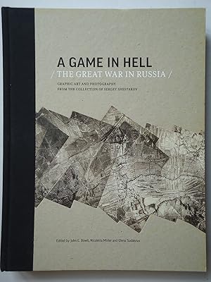 Immagine del venditore per A GAME IN HELL / THE GREAT WAR IN RUSSIA / Graphic Art and Photography from the Collection of Sergey Shestakov venduto da GfB, the Colchester Bookshop