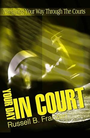 Image du vendeur pour Your Day in Court : Navigating Your Way Through the Courts mis en vente par GreatBookPrices