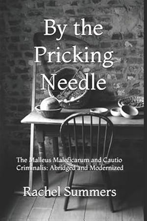 Seller image for By the Pricking Needle: The Malleus Maleficarum and Cautio Criminalis: Abridged and Modernized for sale by GreatBookPrices