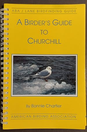 A Birder's Guide To Churchill Manitoba (Aba Lane Birdfinding Guide #490): Chartier, Bonnie