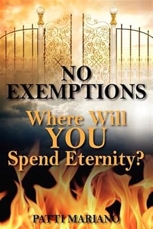 Bild des Verkufers fr No Exemptions : Where Will You Spend Eternity? zum Verkauf von GreatBookPrices