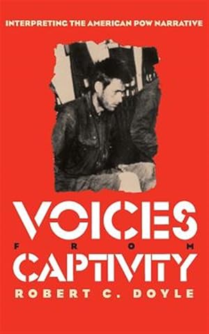 Image du vendeur pour Voices from Captivity : Interpreting the American Pow Narratives mis en vente par GreatBookPrices