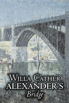 Imagen del vendedor de Alexander's Bridge by Willa Cather, Fiction, Classics, Romance, Literary (Paperback or Softback) a la venta por BargainBookStores