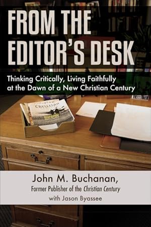 Seller image for From the Editor's Desk : Thinking Critically, Living Faithfully at the Dawn of a New Christian Century for sale by GreatBookPrices