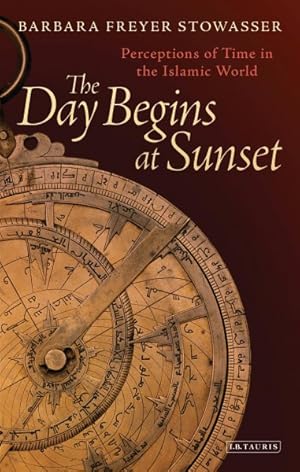 Imagen del vendedor de Day Begins at Sunset : Perceptions of Time in the Islamic World a la venta por GreatBookPrices