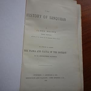 The History of Sanquhar ---- to Which is Added the Flora and Fauna of the District By Dr. Anstrut...