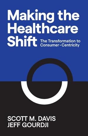 Immagine del venditore per Making the Healthcare Shift : The Transformation to Consumer-Centricity venduto da GreatBookPrices