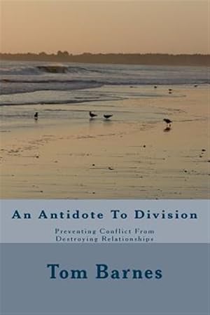 Seller image for Antidote to Division : Preventing Conflict from Destroying Relationships for sale by GreatBookPrices