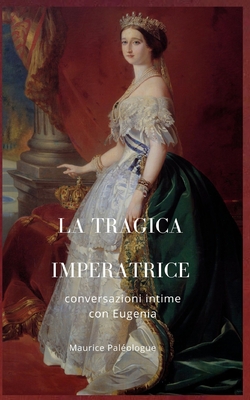 Seller image for La tragica Imperatrice: conversazioni intime con Eugenia (Paperback or Softback) for sale by BargainBookStores