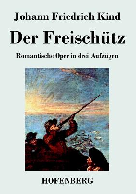Bild des Verkufers fr Der Freisch�tz: Libretto der Oper von Carl Maria von Weber (Paperback or Softback) zum Verkauf von BargainBookStores