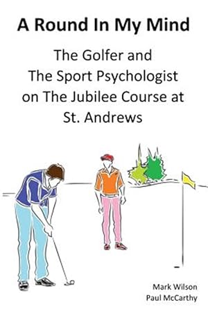 Imagen del vendedor de A Round In My Mind: The Golfer and The Sport Psychologist on The Jubilee Course at St. Andrews a la venta por GreatBookPrices