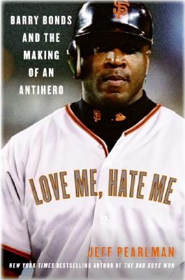 Seller image for Love Me, Hate Me: Barry Bonds and the Making of an Antihero (Paperback or Softback) for sale by BargainBookStores