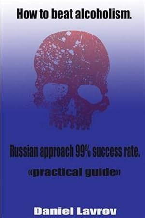 Bild des Verkufers fr How to Beat Alcoholism : Russian Approach 99% Success Rate zum Verkauf von GreatBookPrices