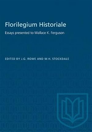 Seller image for Florilegium Historiale: Essays presented to Wallace K. Ferguson for sale by GreatBookPrices