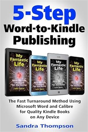 Seller image for 5-Step Word-To-Kindle Publishing: The Fast Turnaround Method Using Microsoft Word and Calibre for Quality Kindle Books on Any Device for sale by GreatBookPrices