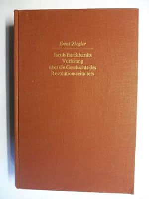 Bild des Verkufers fr Jacob Burckhardts Vorlesung ber die Geschichte des Revolutionszeitalters. In den Nachschriften seiner Zuhrer - Rekonstruktion des gesprochenen Wortlautes. zum Verkauf von Antiquariat am Ungererbad-Wilfrid Robin