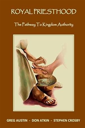Seller image for Royal Priesthood : The Pathway to Kingdom Authority for sale by GreatBookPrices