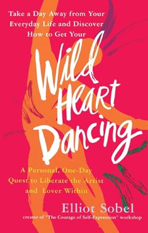 Imagen del vendedor de Wild Heart Dancing : A Personal, One-Day Quest to Liberate the Artist and Lover Within a la venta por GreatBookPrices