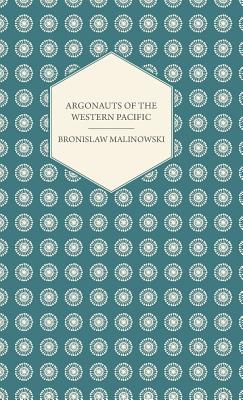 Seller image for Argonauts Of The Western Pacific - An Account of Native Enterprise and Adventure in the Archipelagoes of Melanesian New Guinea - With 5 maps, 65 Illus (Hardback or Cased Book) for sale by BargainBookStores