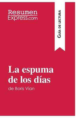 Imagen del vendedor de La espuma de los d�as de Boris Vian (Gu�a de lectura): Resumen y an�lisis completo (Paperback or Softback) a la venta por BargainBookStores